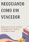 Livro Negociando como um vencedor - Do Conflito ao Acordo: O Guia Definitivo para Negociar como um Vencedor: Negociando como um Vencedor: Estratégias para Conquistar em Qualquer Cenário