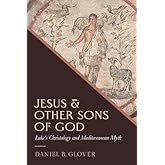 Jesus and Other Sons of God: Luke's Christology and Mediterranean Myth