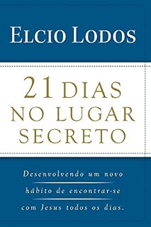 Livro 21 Dias no Lugar Secreto: Desenvolvendo um novo hábito de encontrar-se com Jesus todos os dias