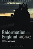 Reformation England 1480-1642 (Reading History) by Peter Marshall