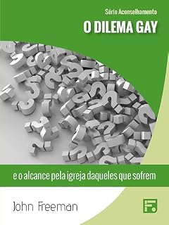 Livro O dilema gay: e o alcance pela igreja daqueles que sofrem (Série Aconselhamento Livro 3)
