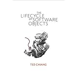 The Lifecycle of Software Objects by Ted Chiang (July 19,2010)