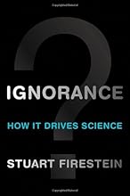 Ignorance: How It Drives Science