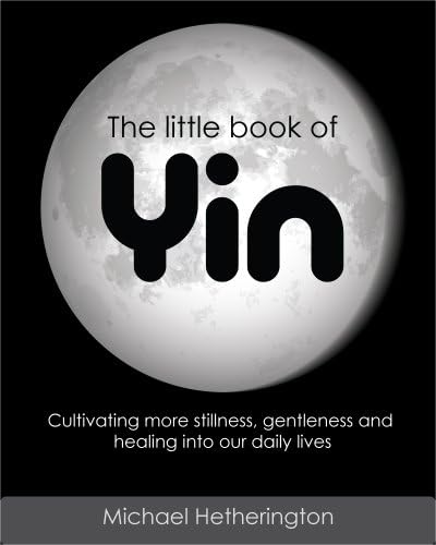The Little Book of Yin: Cultivating More Stillness, Gentleness and Healing into Our Daily Lives Kindle Edition