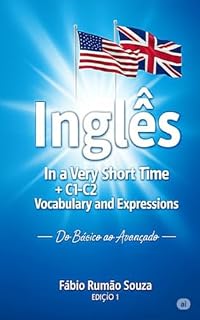 Livro Inglês in a Very Short Time + C1-C2 Vocabulary and Expressions : Do Básico ao Avançado (Fábio Rumão Souza Livro 1)
