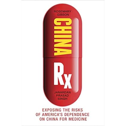 China Rx: Exposing the Risks of America's Dependence on China for Medicine China Rx: Exposing the Risks of America's Dependence on China for Medicine