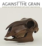 Against the Grain: Wood in Contemporary Art, Craft, and Design