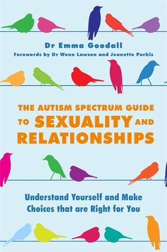 [- The Autism Spectrum Guide to Sexuality and Relationships: Understand Yourself and Make Choices t