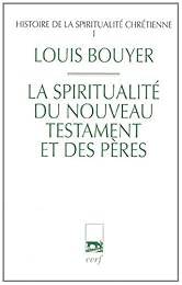 La  spiritualité du Nouveau Testament et des Pères