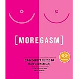 Moregasm: Babeland's Guide to Mind-Blowing Sex