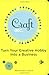 Craft, Inc.: Turn Your Creative Hobby into a Business by Meg Mateo Ilasco