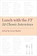 Lunch with the FT: 52 Classic Interviews