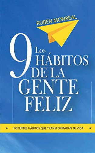 Los 9 hábitos de la gente feliz: Potentes hábitos que transformarán tu vida. (Spanish Edition)