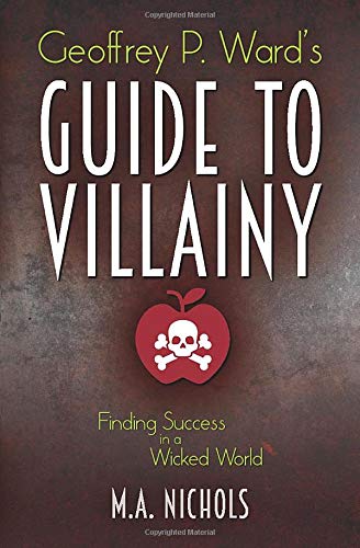 Amazon Com Geoffrey P Ward S Guide To Villainy Villainy Consultant Series Nichols M A Books