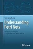 Understanding Petri Nets: Modeling Techniques, Analysis Methods, Case Studies