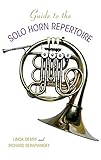 Guide to the Solo Horn Repertoire (Indiana Repertoire Guides) by Linda Dempf, Richard Seraphinoff