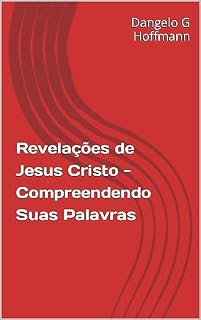 Livro Revelações de Jesus Cristo - Compreendendo Suas Palavras