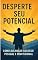 Livro Desperte Seu Potencial: Como Alcançar Sucesso Pessoal e Profissional