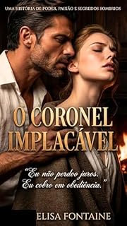 Livro O Coronel Implacável: Uma história de poder, paixão e segredos sombrios (Crônicas do Vale Dourado Livro 1)