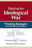 Fighting the Ideological War: Winning Strategies from Communism to Islamism