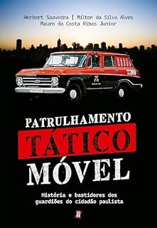 Livro Patrulhamento Tático Móvel: história e bastidores dos guardiões do cidadão paulista
