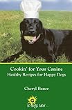 Cookin' for Your Canine: Healthy Recipes for Happy Dogs by Cheryl Bauer