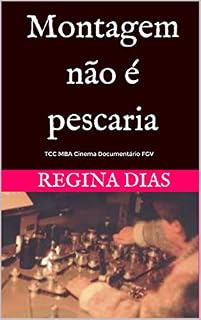 Livro Montagem não é pescaria: TCC MBA FGV e outros textos (1)