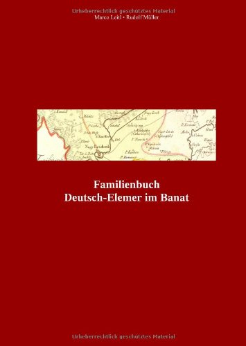 Familienbuch der katholischen Pfarrgemeinde Deutsch-Elemer im Banat sowie ihrer Filialen 1790-1944