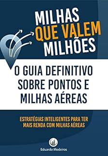 Livro MILHAS QUE VALEM MILHÕES: O Guia Definitivo Sobre Pontos e Milhas Aéreas