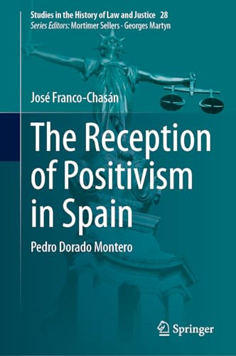 The Reception of Positivism in Spain: Pedro Dorado Montero: 28 (Studies in the History of Law and Justice, 28)