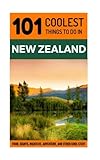 New Zealand Travel Guide: 101 Coolest Things to Do in New Zealand (Auckland, Wellington, Canterbury, Christchurch, Queenstown, Travel to New Zealand, Budget Travel New Zealand)