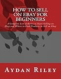 How to Sell on Ebay for Beginners: A Complete List of Basics to Start Selling on Ebay and Where to Find Products to Sell on Ebay (selling on ebay, how ... for beginners, how to sell on ebay, ebay)