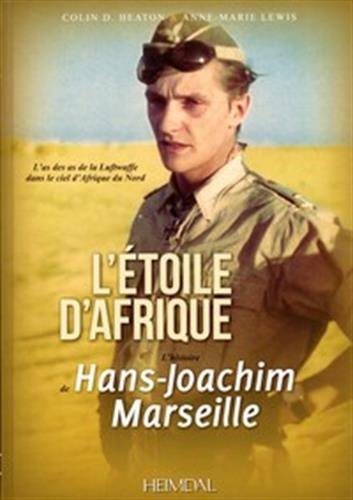 L'étoile d'Afrique: L'histoire de Hans Joachim Marseille (French Edition) by Colin D. Heaton