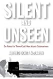 Silent and Unseen: On Patrol in Three Cold War Attack Submarines