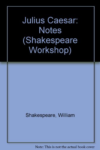 Julius Caesar: Notes (Shakespeare Workshop)