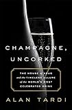 Champagne, Uncorked: The House of Krug and the Timeless Allure of the World’s Most Celebrated Drin by Alan Tardi