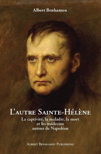 L'autre Sainte-Hélène: La Captivité, la Maladie, la Mort, et les Médecins Autour de Napoléon (F by (Paperback)