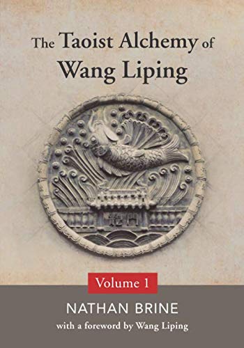 The Taoist Alchemy of Wang Liping: Volume One