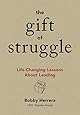 The Gift of Struggle: Life-Changing Lessons About Leading