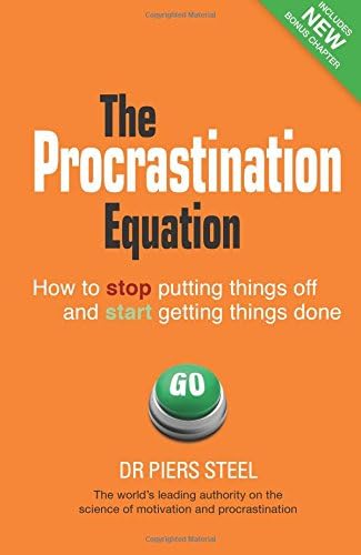 The Procrastination Equation: How to Stop Putting Things Off and Start Getting Stuff Done