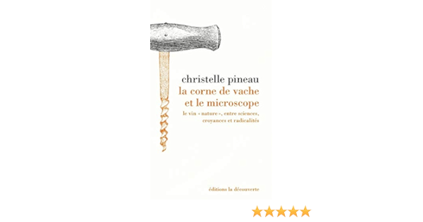 Amazon Com La Corne De Vache Et Le Microscope Le Vin Nature Entre Sciences Croyances Et Radicalites French Edition 9782348041747 Pineau Christelle Berque Augustin Books