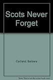 Front cover for the book The Scots Never Forget by Barbara Cartland