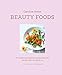 Beauty Foods: 65 nutritious and delicious recipes that make you glow from the inside out by Caroline Artiss