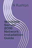 Windows Server 2016 Network Installation Guide by Mr N Rushton