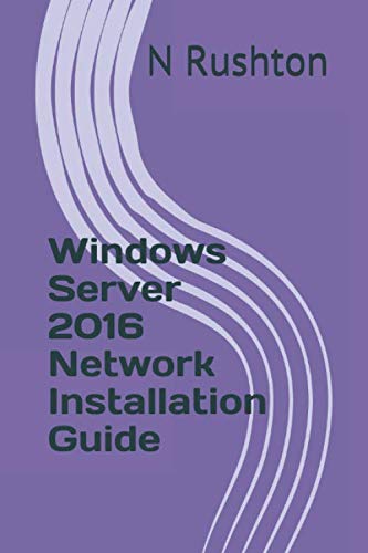 Windows Server 2016 Network Installation Guide by Mr N Rushton
