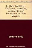 Front cover for the book In their footsteps : explorers, warriors, capitalists, and politicians of West Virginia by Rody Johnson
