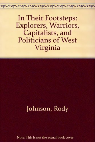 In their footsteps : explorers, warriors, capitalists, and politicians of West Virginia