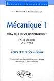 Mécanique 1 - Mécanique du solide indéformable - Calcul vectoriel - Cinématique - Cours et exercices résolus by 