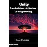 Unity from Proficiency to Mastery (C# Programming): Master C# with Unity