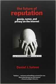 The Future Of Reputation Gossip Rumor And Privacy On The Internet Daniel J Solove